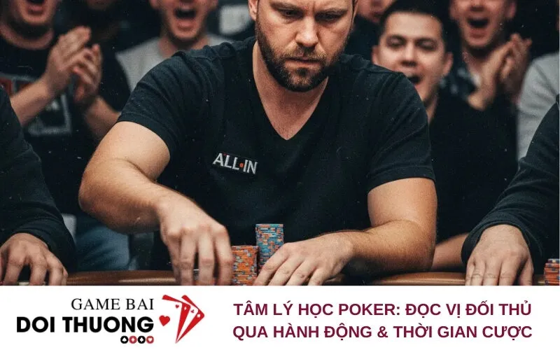 Tâm Lý Học Poker: Đọc Vị Đối Thủ Qua Hành Động & Thời Gian Cược
